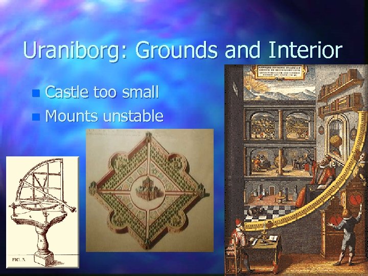 Uraniborg: Grounds and Interior Castle too small n Mounts unstable n 