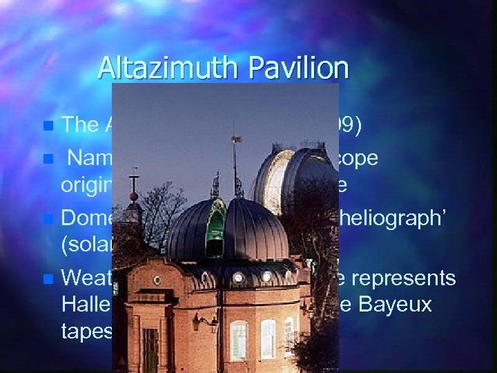 Altazimuth Pavilion n The Altazimuth Pavilion (1899) n Named after the altaz telescope originally