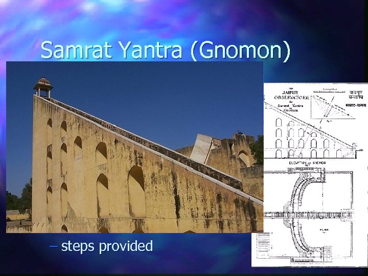 Samrat Yantra (Gnomon) Gnomon 90 feet high, points toward Polaris n Used to find