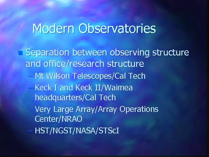 Modern Observatories n Separation between observing structure and office/research structure – Mt Wilson Telescopes/Cal