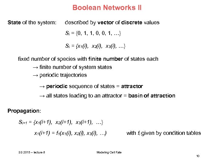 Boolean Networks II State of the system: described by vector of discrete values Si