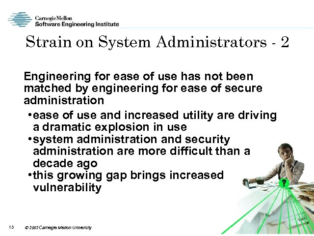 Strain on System Administrators - 2 Engineering for ease of use has not been