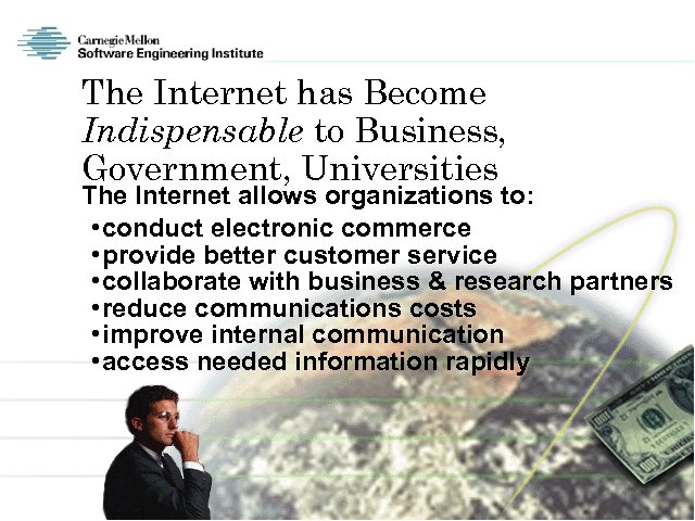 The Internet has Become Indispensable to Business, Government, Universities The Internet allows organizations to: