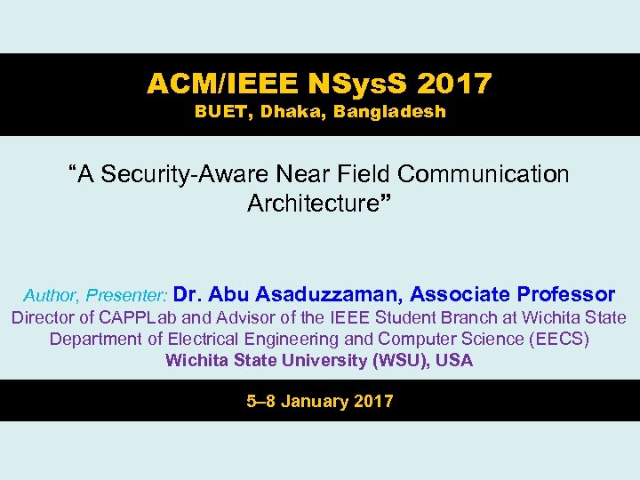 ACM/IEEE NSys. S 2017 BUET, Dhaka, Bangladesh “A Security-Aware Near Field Communication Architecture” Author,