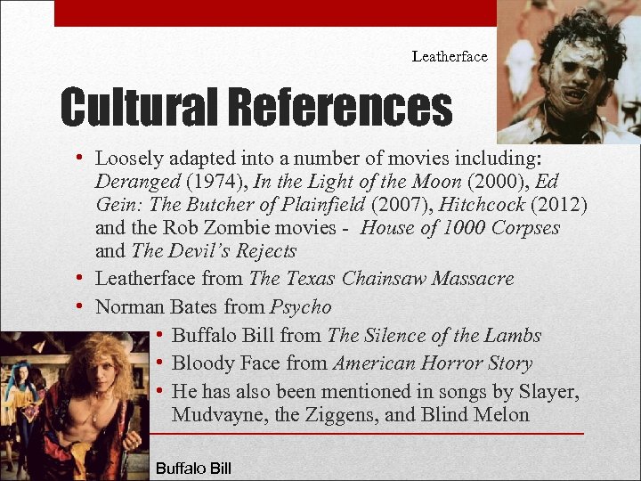 Leatherface Cultural References • Loosely adapted into a number of movies including: Deranged (1974),