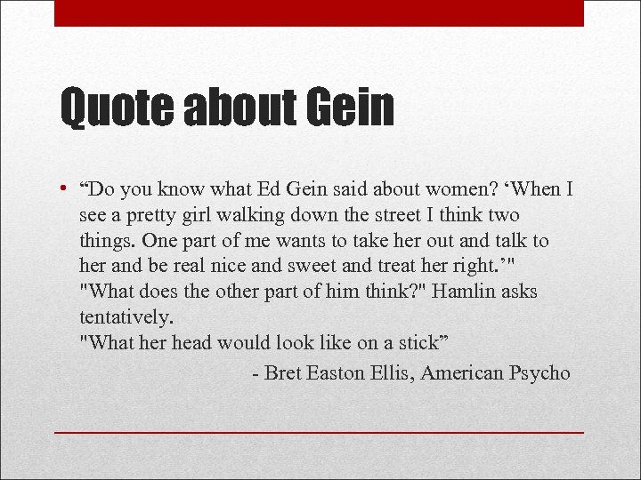 Quote about Gein • “Do you know what Ed Gein said about women? ‘When