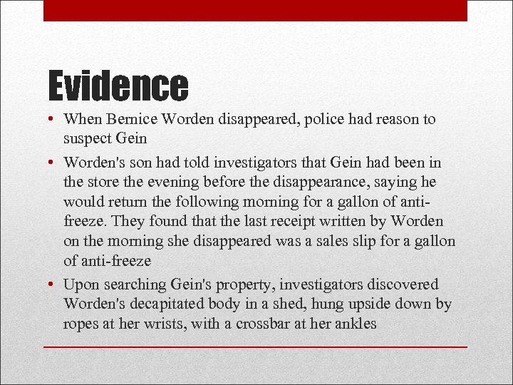 Evidence • When Bernice Worden disappeared, police had reason to suspect Gein • Worden's