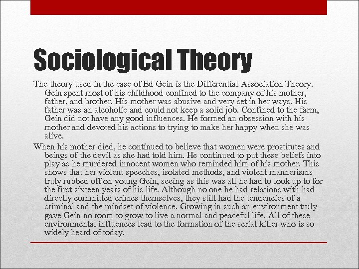 Sociological Theory The theory used in the case of Ed Gein is the Differential