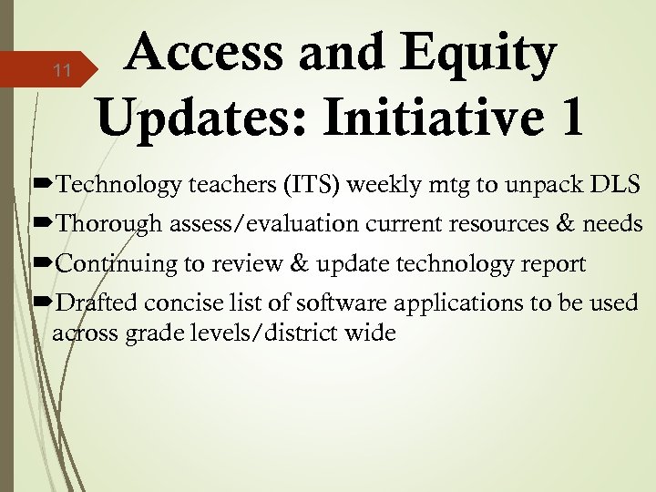 11 Access and Equity Updates: Initiative 1 Technology teachers (ITS) weekly mtg to unpack