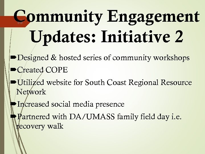 Community Engagement Updates: Initiative 2 16 Designed & hosted series of community workshops Created