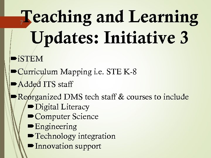 Teaching and Learning Updates: Initiative 3 7 i. STEM Curriculum Mapping i. e. STE