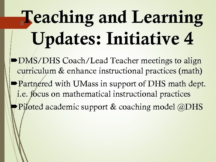 Teaching and Learning Updates: Initiative 4 8 DMS/DHS Coach/Lead Teacher meetings to align curriculum