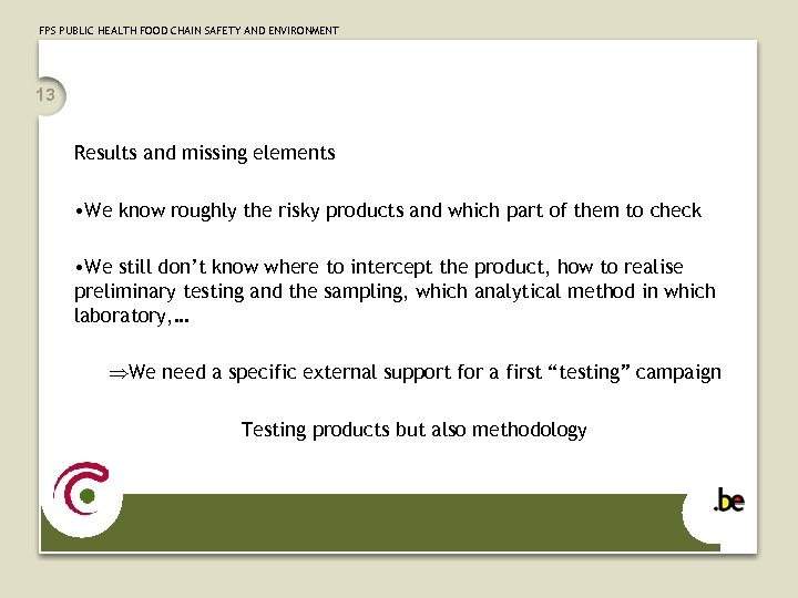 FPS PUBLIC HEALTH FOOD CHAIN SAFETY AND ENVIRONMENT 13 Results and missing elements •