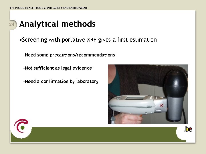 FPS PUBLIC HEALTH FOOD CHAIN SAFETY AND ENVIRONMENT 24 Analytical methods • Screening with