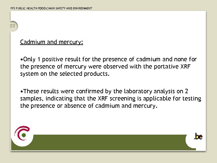 FPS PUBLIC HEALTH FOOD CHAIN SAFETY AND ENVIRONMENT 33 Cadmium and mercury: • Only