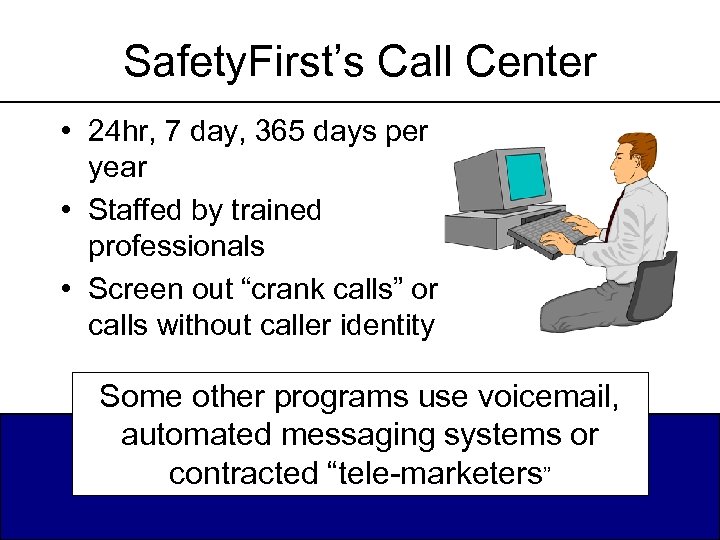 Safety. First’s Call Center • 24 hr, 7 day, 365 days per year •