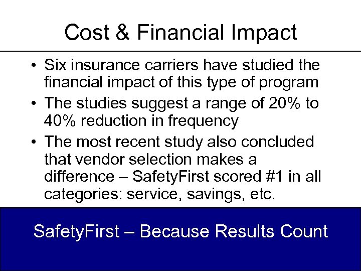 Cost & Financial Impact • Six insurance carriers have studied the financial impact of