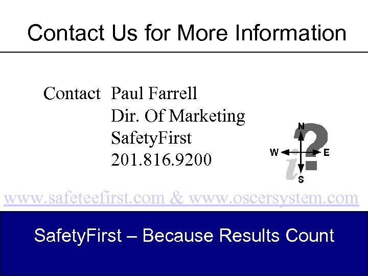 Contact Us for More Information Contact Paul Farrell Dir. Of Marketing Safety. First 201.