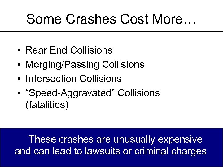 Some Crashes Cost More… • • Rear End Collisions Merging/Passing Collisions Intersection Collisions “Speed-Aggravated”