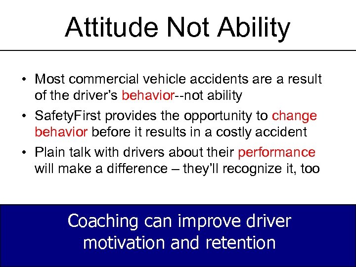 Attitude Not Ability • Most commercial vehicle accidents are a result of the driver’s