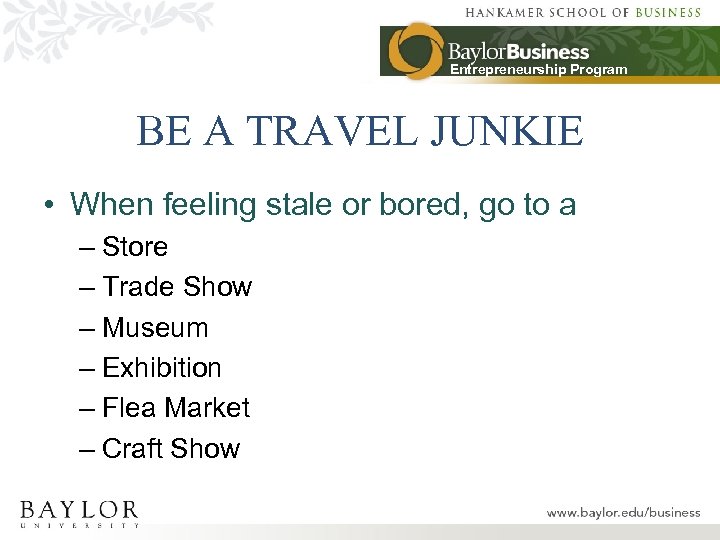 Entrepreneurship Program BE A TRAVEL JUNKIE • When feeling stale or bored, go to