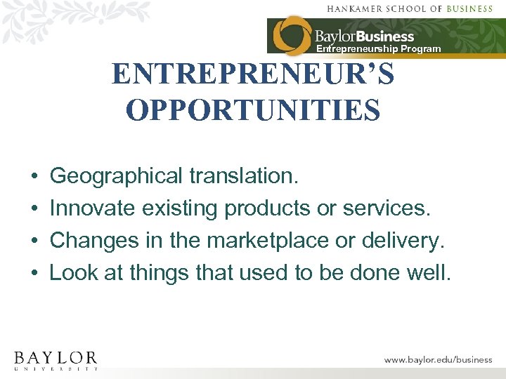 Entrepreneurship Program ENTREPRENEUR’S OPPORTUNITIES • • Geographical translation. Innovate existing products or services. Changes
