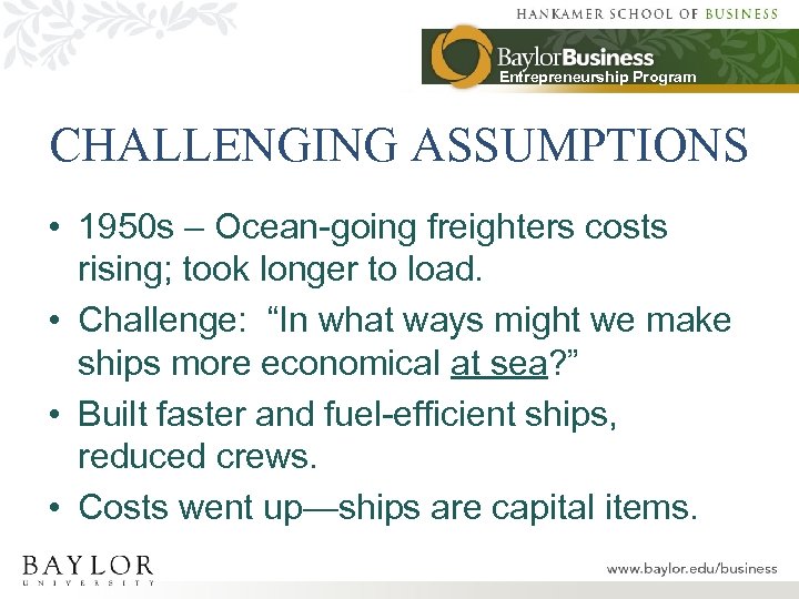 Entrepreneurship Program CHALLENGING ASSUMPTIONS • 1950 s – Ocean-going freighters costs rising; took longer
