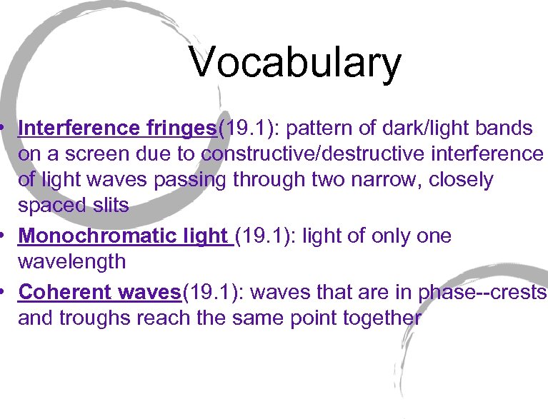 Vocabulary • Interference fringes(19. 1): pattern of dark/light bands on a screen due to
