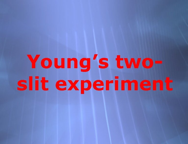 Young’s twoslit experiment 