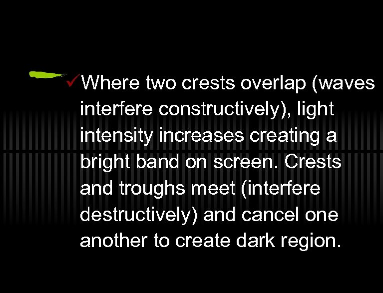 üWhere two crests overlap (waves interfere constructively), light intensity increases creating a bright band