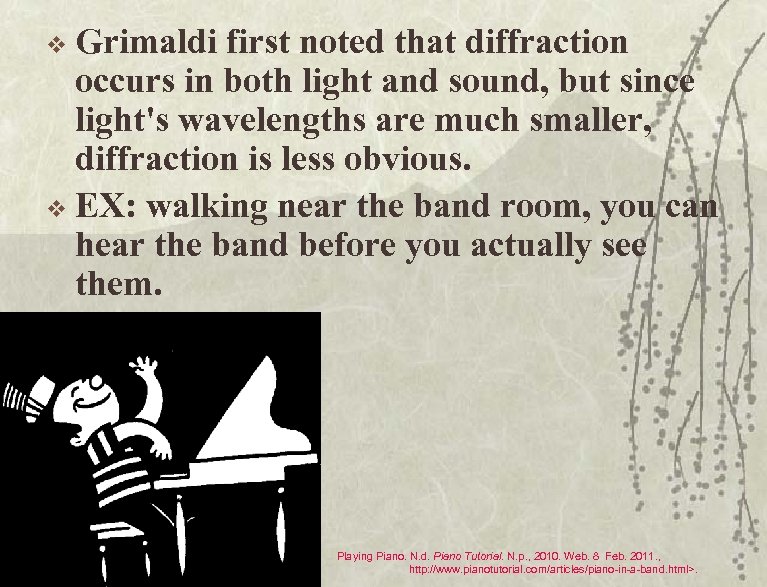 Grimaldi first noted that diffraction occurs in both light and sound, but since light's