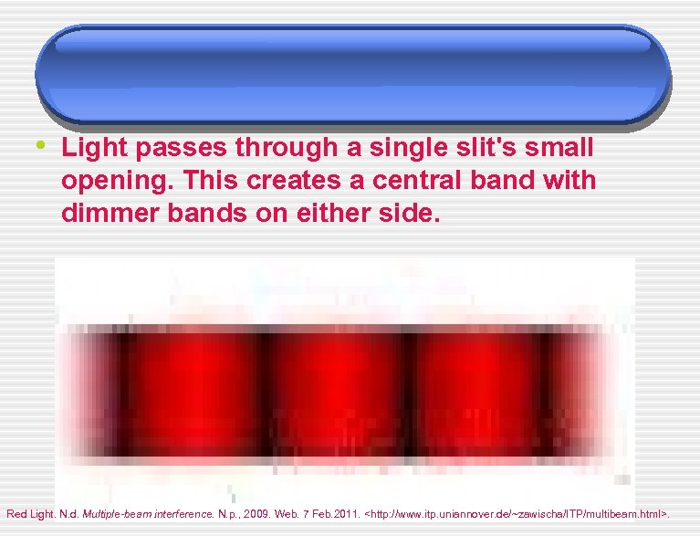  • Light passes through a single slit's small opening. This creates a central