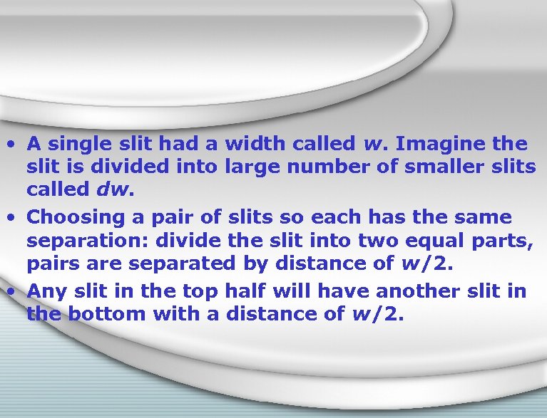  • A single slit had a width called w. Imagine the slit is