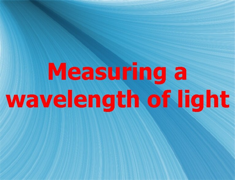 Measuring a wavelength of light 