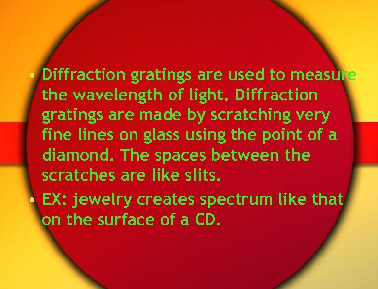  • Diffraction gratings are used to measure the wavelength of light. Diffraction gratings