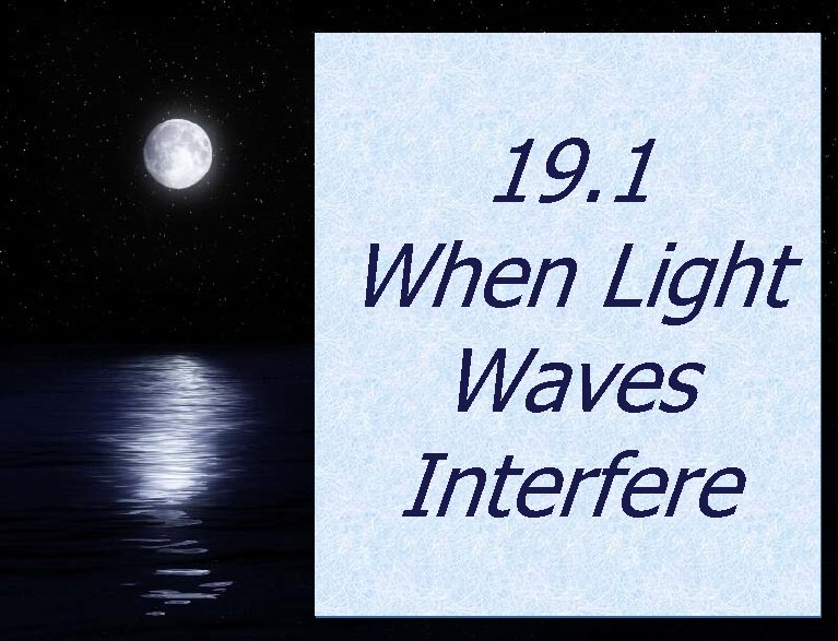 19. 1 When Light Waves Interfere 