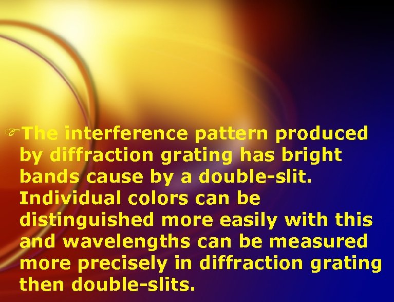 FThe interference pattern produced by diffraction grating has bright bands cause by a double-slit.