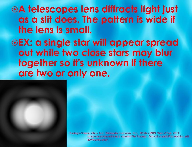  A telescopes lens diffracts light just as a slit does. The pattern is
