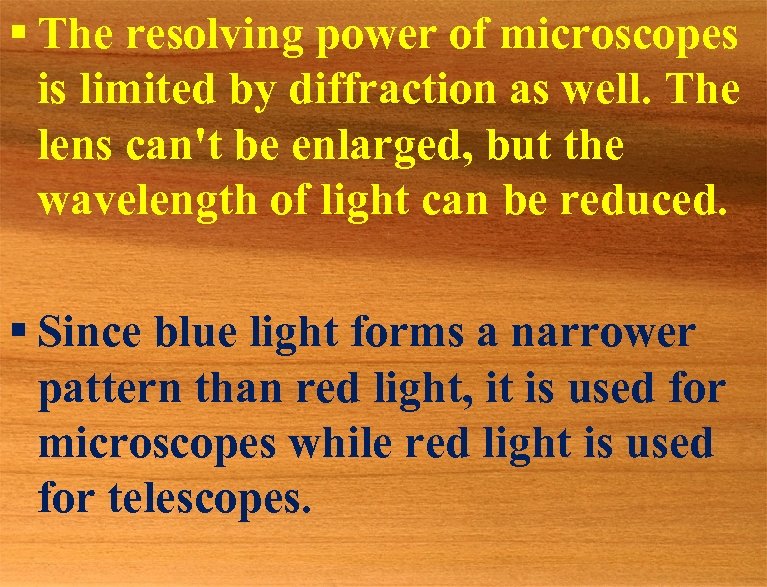§ The resolving power of microscopes is limited by diffraction as well. The lens