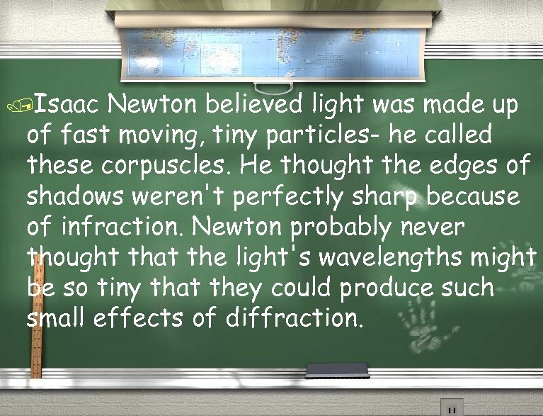 /Isaac Newton believed light was made up of fast moving, tiny particles- he called