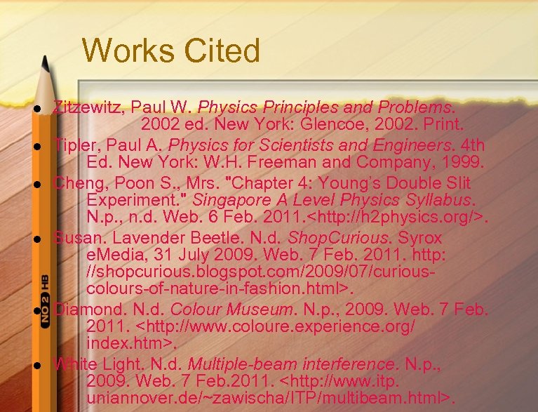Works Cited l l l Zitzewitz, Paul W. Physics Principles and Problems. 2002 ed.