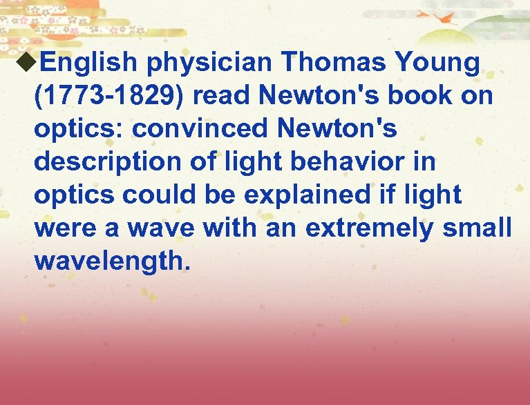 u. English physician Thomas Young (1773 -1829) read Newton's book on optics: convinced Newton's