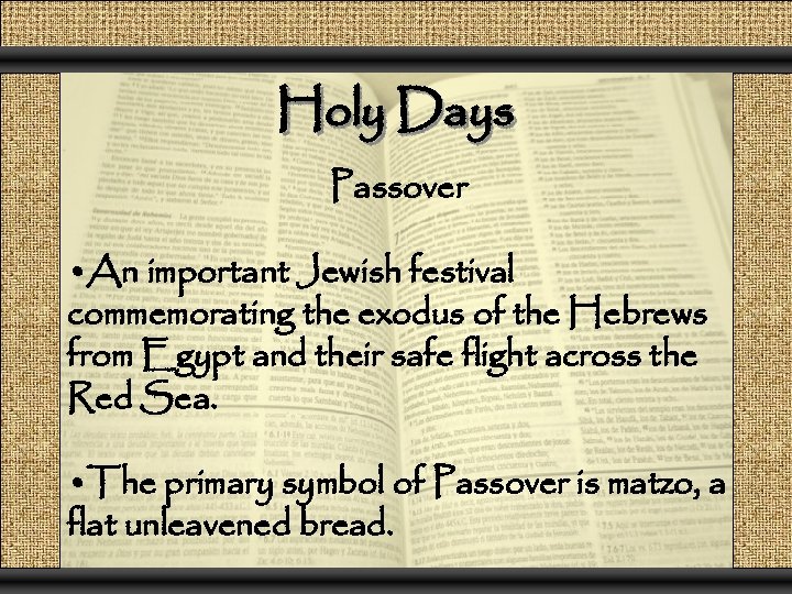 Holy Days Passover • An important Jewish festival commemorating the exodus of the Hebrews