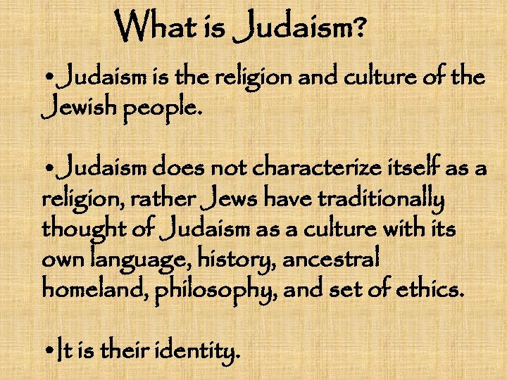 What is Judaism? • Judaism is the religion and culture of the Jewish people.