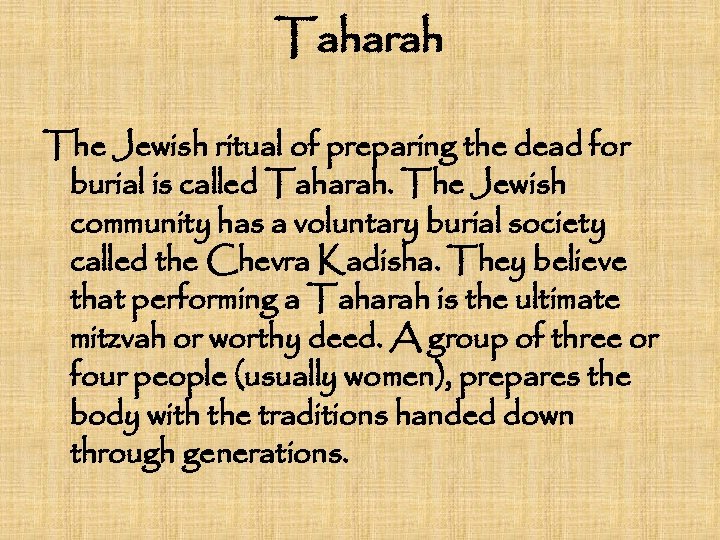 Taharah The Jewish ritual of preparing the dead for burial is called Taharah. The
