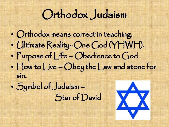 Orthodox Judaism • Orthodox means correct in teaching. • Ultimate Reality- One God (YHWH).