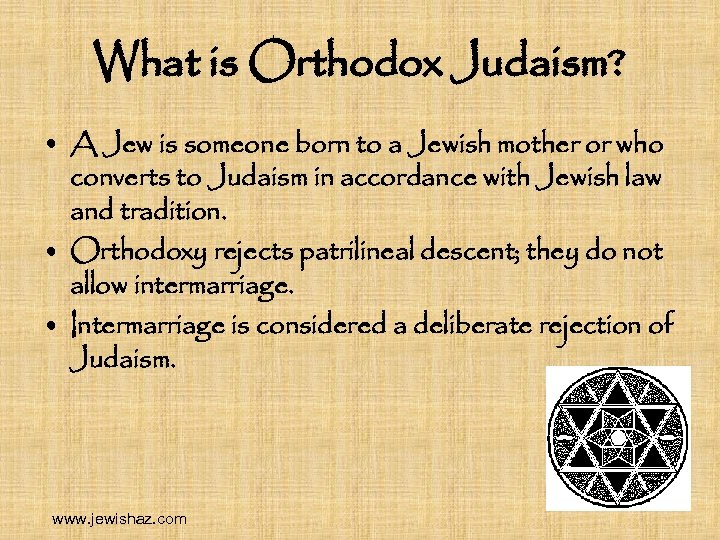 What is Orthodox Judaism? • A Jew is someone born to a Jewish mother