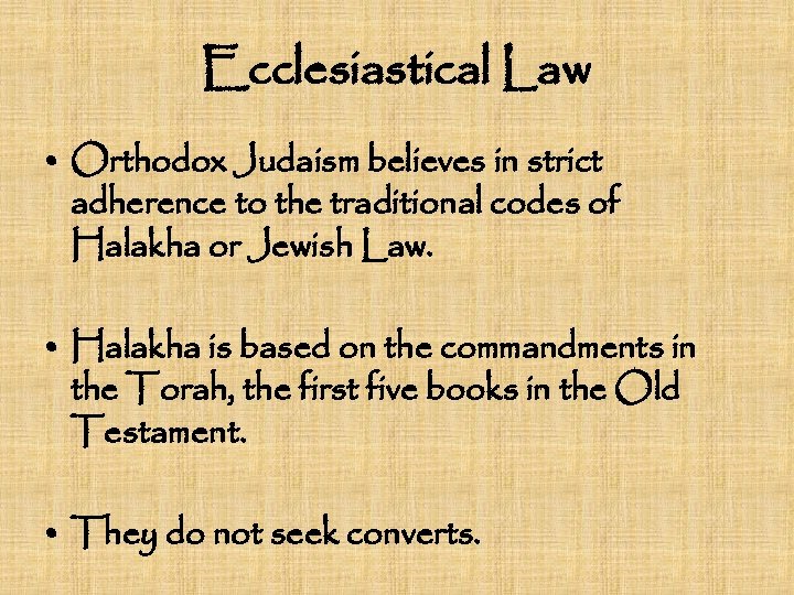 Ecclesiastical Law • Orthodox Judaism believes in strict adherence to the traditional codes of