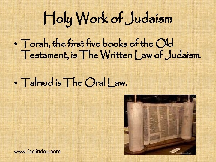 Holy Work of Judaism • Torah, the first five books of the Old Testament,