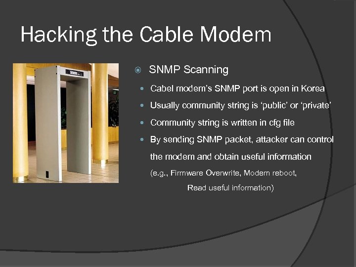 Hacking the Cable Modem SNMP Scanning Cabel modem’s SNMP port is open in Korea